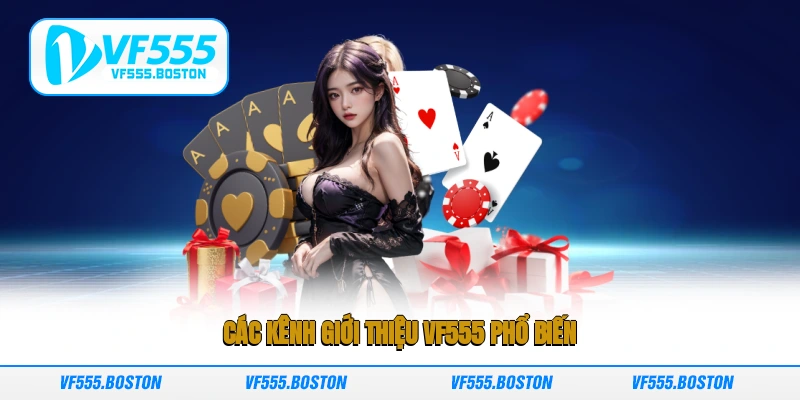 Các kênh giới thiệu VF555 phổ biến