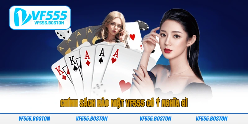 Chính sách bảo mật VF555 có ý nghĩa gì?