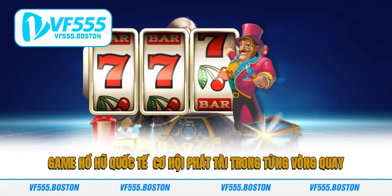 Game nổ hũ quốc tế