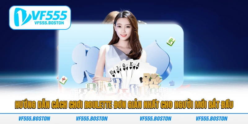Hướng dẫn cách chơi Roulette đơn giản nhất cho người mới bắt đầu