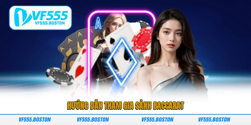 Hướng dẫn tham gia sảnh Baccarat