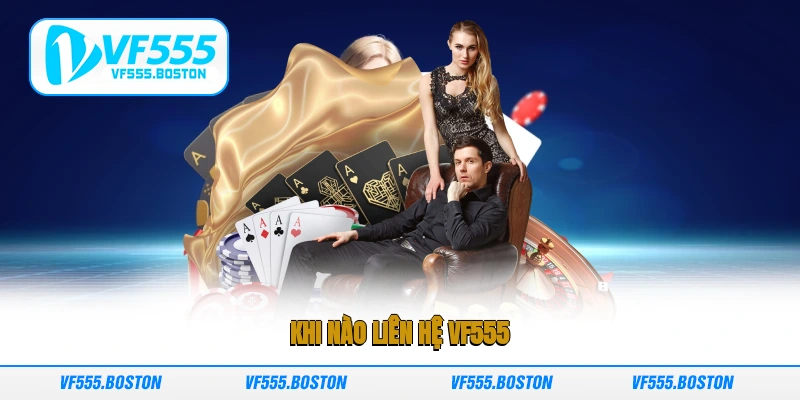 Khi nào liên hệ VF555