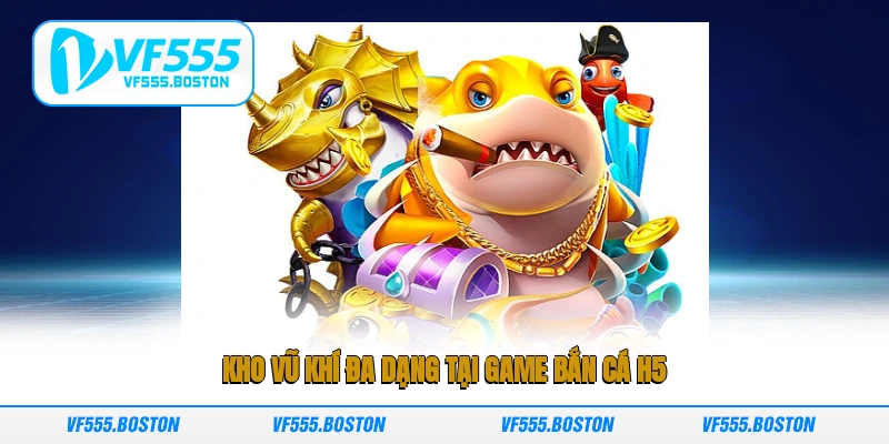 Kho vũ khí đa dạng tại game bắn cá H5