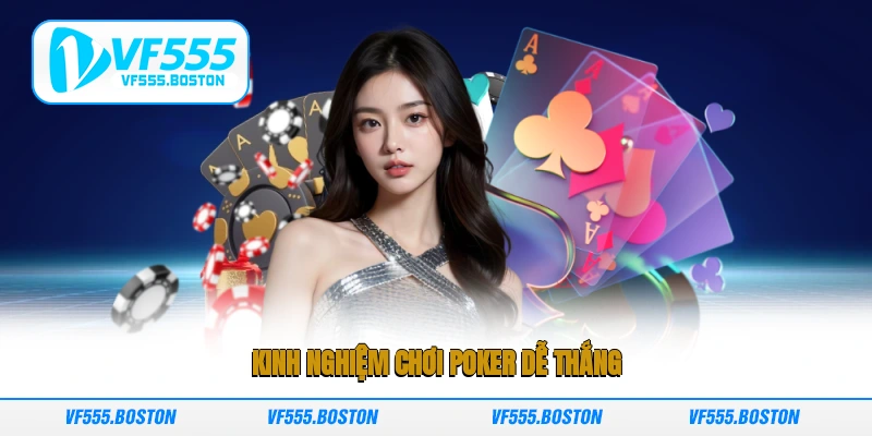 Kinh nghiệm chơi Poker dễ thắng