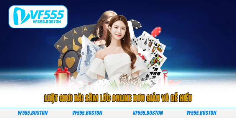 Luật chơi bài sâm lốc online đơn giản và dễ hiểu