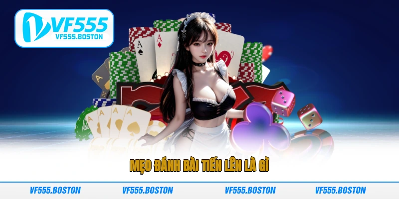 Mẹo đánh bài tiến lên là gì?