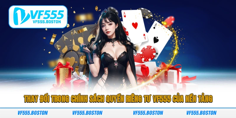Thay đổi trong chính sách quyền riêng tư VF555 của nền tảng