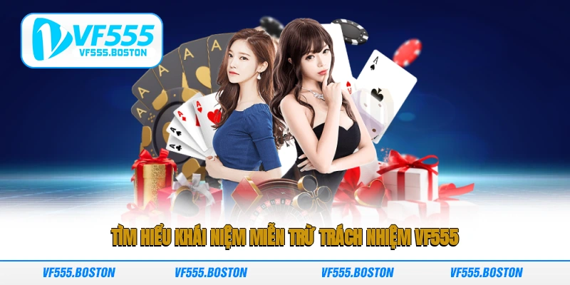 Tìm hiểu khái niệm miễn trừ trách nhiệm VF555