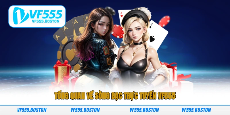 Tổng quan về sòng bạc trực tuyến VF555