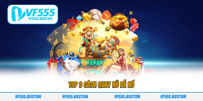 Top 3 cách quay hũ dễ nổ 