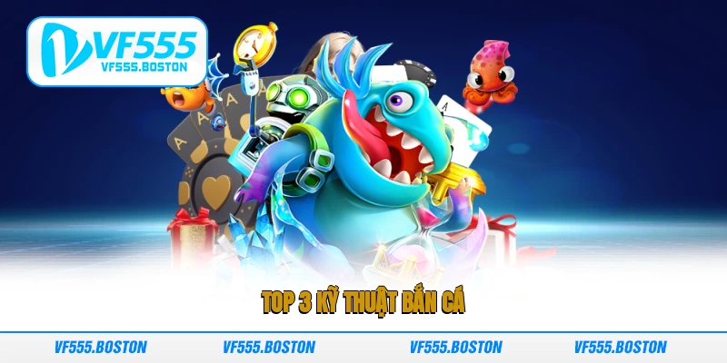 Top 3 Kỹ thuật bắn cá